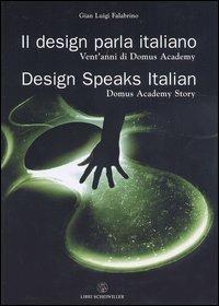 Il design parla italiano. Vent'anni di Domus Academy-Design speaks Italian. Domus Academy story - G. Luigi Falabrino - Libro Libri Scheiwiller 2007, Varia | Libraccio.it