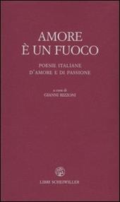 Amore è un fuoco. Poesie italiane d'amore e di passione