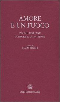 Amore è un fuoco. Poesie italiane d'amore e di passione  - Libro Libri Scheiwiller 2007, Piccola biblioteca agenda letteraria | Libraccio.it