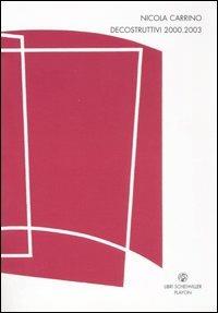 Nicola Carrino. Decostruttivi 2000-2003. Catalogo della mostra (Fiumicino, 12 dicembre 2003-31 gennaio 2004)  - Libro Libri Scheiwiller 2007, PlayOn | Libraccio.it