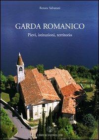 Garda romanico. Pievi, istituzioni, territorio - Renata Salvarani - Libro Libri Scheiwiller 2004 | Libraccio.it