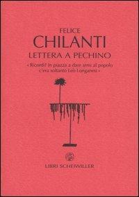 Lettera a Pechino. «Ricordi? In piazza a dare armi al popolo c'era soltanto Leo Longanesi» - Felice Chilanti - Libro Libri Scheiwiller 2004, Prosa | Libraccio.it