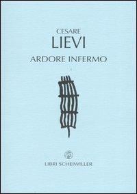 Ardore infermo - Cesare Lievi - Libro Libri Scheiwiller 2004, Poesia | Libraccio.it