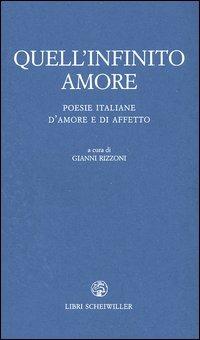 Quell'infinito amore. Poesie italiane d'amore e d'affetto  - Libro Libri Scheiwiller 2004, Piccola biblioteca agenda letteraria | Libraccio.it