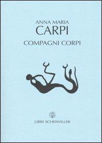 Compagni corpi. Poesie 1990-2002 - Anna M. Carpi - Libro Libri Scheiwiller 2004, Poesia | Libraccio.it
