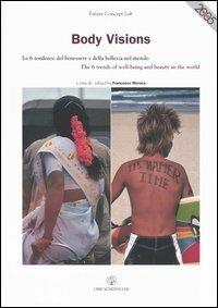 Body Visions. Le 6 tendenze del benessere e della bellezza nel mondo-The 6 trends of well-being and beauty in the world  - Libro Libri Scheiwiller 2007 | Libraccio.it