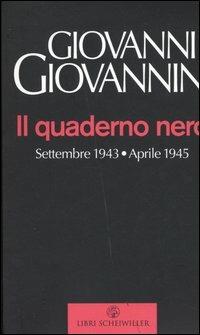 Il quaderno nero. Settembre 1943-aprile 1945 - Giovanni Giovannini - Libro Libri Scheiwiller 2005, Prosa | Libraccio.it
