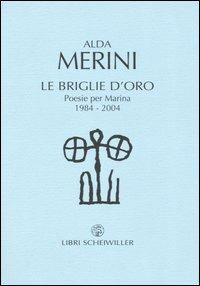 Le briglie d'oro. Poesie per Marina 1984-2004 - Alda Merini - Libro Libri Scheiwiller 2007, Poesia | Libraccio.it