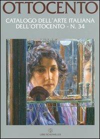 Ottocento. Catalogo dell'arte italiana dell'Ottocento. Vol. 34  - Libro Libri Scheiwiller 2007 | Libraccio.it