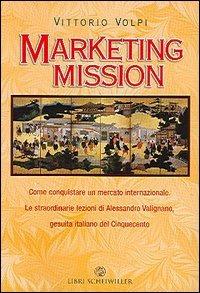 Marketing mission - Vittorio Volpi - Libro Libri Scheiwiller 2005 | Libraccio.it