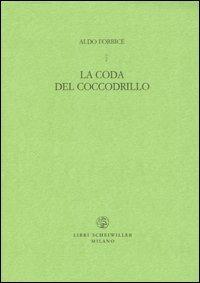 La coda del coccodrillo - Aldo Forbice - Libro Libri Scheiwiller 2005, Lunario nuovo | Libraccio.it