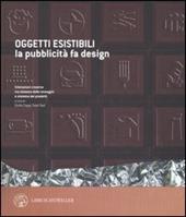 Oggetti esistibili. La pubblicità fa design. Catalogo della mostra (Milano, 30 novembre 2005-30 gennaio 2006)