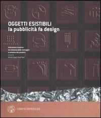 Oggetti esistibili. La pubblicità fa design. Catalogo della mostra (Milano, 30 novembre 2005-30 gennaio 2006)  - Libro Libri Scheiwiller 2007 | Libraccio.it