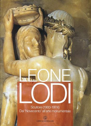 Leone Lodi. Scultore (1900-1974)  - Libro Libri Scheiwiller 2008 | Libraccio.it