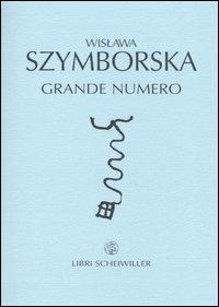 Grande numero. Testo polacco a fronte - Wislawa Szymborska - Libro Libri Scheiwiller 2006, Poesia | Libraccio.it