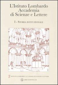 L' Istituto Lombardo Accademia di Scienze e Lettere. Vol. 1: Storia istituzionale. - Franco Della Peruta, Giorgio Rumi, Edoardo Bressan - Libro Libri Scheiwiller 2007 | Libraccio.it