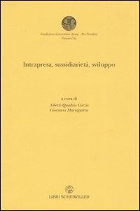 Intrapresa, sussidiarietà e sviluppo  - Libro Libri Scheiwiller 2007, Fondaz. «Centesimus Annus-Pro Pontefice» | Libraccio.it