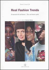 Real fashion trends. Il manuale del cool hunter-The cool hunter guide  - Libro Libri Scheiwiller 2007, Future Concept Lab | Libraccio.it