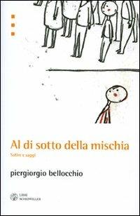 Al di sotto della mischia. Satire e saggi - Piergiorgio Bellocchio - Libro Libri Scheiwiller 2007, Prosa e poesia | Libraccio.it