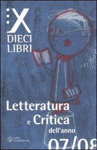 Dieci libri. Letteratura e critica dell'anno 07/08. Vol. 1  - Libro Libri Scheiwiller 2008 | Libraccio.it