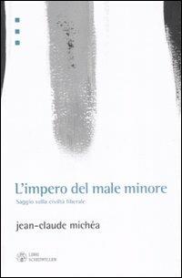 L'impero del male minore. Saggio sulla civiltà liberale - Jean-Claude Michéa - Libro Libri Scheiwiller 2008, Idee | Libraccio.it