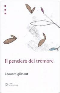 Il pensiero del tremore - Édouard Glissant - Libro Libri Scheiwiller 2008, L'arte e le arti | Libraccio.it