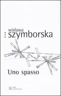 Uno spasso. Testo polacco a fronte - Wislawa Szymborska - Libro Libri Scheiwiller 2009, Prosa e poesia | Libraccio.it