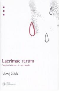 Lacrimae rerum. Saggi sul cinema e il cyberspazio - Slavoj Zizek - Libro Libri Scheiwiller 2009, L'arte e le arti | Libraccio.it