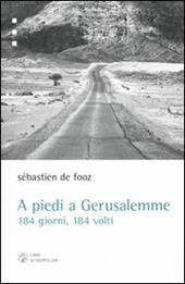 A piedi a Gerusalemme. 184 giorni, 184 volti