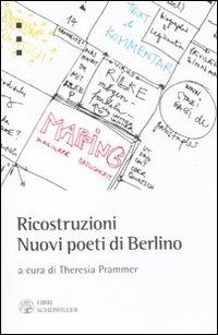 Ricostruzioni. Nuovi poeti di Berlino. Testo tedesco a fronte  - Libro Libri Scheiwiller 2011, Prosa e poesia | Libraccio.it