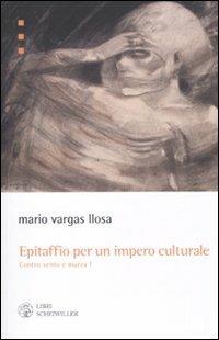 Epitaffio per un impero culturale. Contro vento e marea (1962-1966). Vol. 1 - Mario Vargas Llosa - Libro Libri Scheiwiller 2011, Prosa e poesia | Libraccio.it