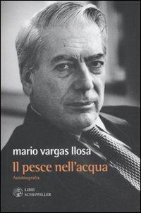 Il pesce nell'acqua. Autobiografia - Mario Vargas Llosa - Libro Libri Scheiwiller 2011, Prosa e poesia | Libraccio.it