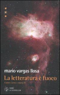La letteratura è fuoco. Contro vento e marea. Vol. 2 - Mario Vargas Llosa - Libro Libri Scheiwiller 2011, Prosa e poesia | Libraccio.it