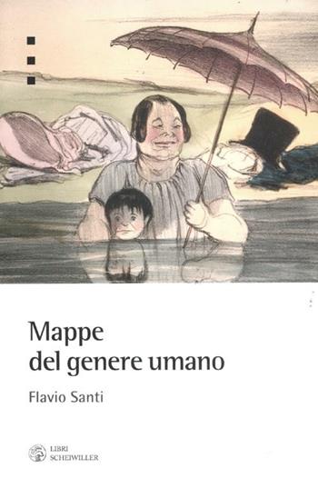 Mappe del genere umano - Flavio Santi - Libro Libri Scheiwiller 2012, Prosa e poesia | Libraccio.it