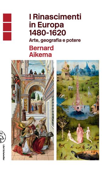 I Rinascimenti in Europa 1480-1620. Arte, geografia e potere - Bernard Aikema - Libro Libri Scheiwiller 2021 | Libraccio.it