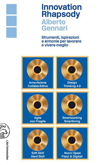 Innovation rhapsody. Strumenti, ispirazioni e armonie per lavorare e vivere meglio  - Libro Libri Scheiwiller 2021, Idee | Libraccio.it