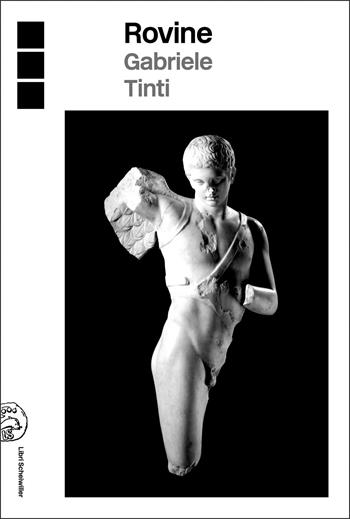 Rovine - Gabriele Tinti - Libro Libri Scheiwiller 2021 | Libraccio.it