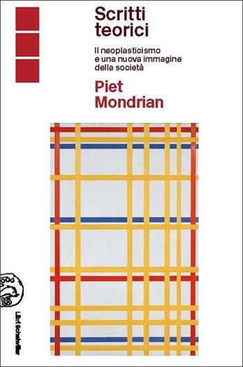 Piet Mondrian scritti teorici. Il neoplasticismo e una nuova immagine della società - Elena Pontiggia - Libro Libri Scheiwiller 2021 | Libraccio.it