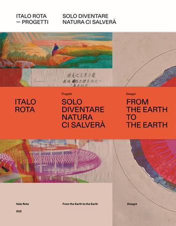 Italo Rota. Progetti. Solo diventare natura ci salverà. Ediz. a colori. Con Libro: From the Hearth to the Hearth  - Libro Libri Scheiwiller 2023 | Libraccio.it