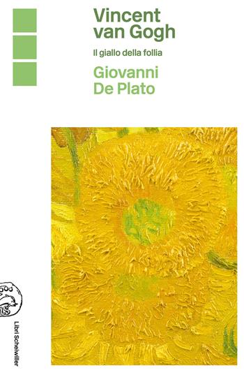 Vincent Van Gogh. Il giallo della follia - Giovanni De Plato - Libro Libri Scheiwiller 2022 | Libraccio.it