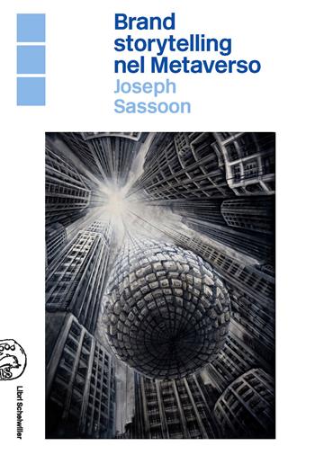 Brand storytelling nel metaverso - Joseph Sassoon - Libro Libri Scheiwiller 2022, Idee | Libraccio.it