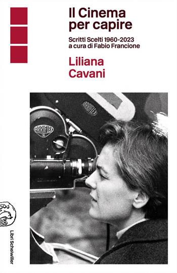 Il cinema per capire. Scritti scelti 1960-2023 - Liliana Cavani - Libro Libri Scheiwiller 2023, L' arte e le arti | Libraccio.it