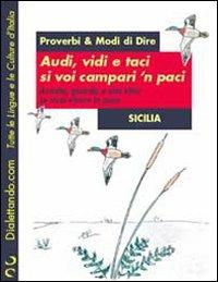 Proverbi & modi di dire. Sicilia. Audi, vidi e taci si voi campari 'n paci-Ascolta, guarda e stai zitto se vuoi vivere in pace  - Libro Simonelli 2006, Dialettando.com | Libraccio.it