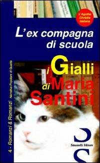 L'ex compagna di scuola - Maria Santini - Libro Simonelli 2007, Romanzi&romanzi | Libraccio.it