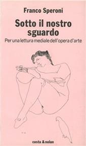 Sotto il nostro sguardo. Per una lettura mediale dell'opera d'arte