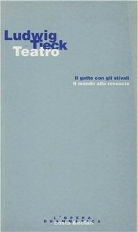 Fiabe teatrali: Il gatto con gli stivali-Il mondo alla rovescia - Ludwig Tieck - Libro Costa & Nolan 1996, L'opera drammatica | Libraccio.it