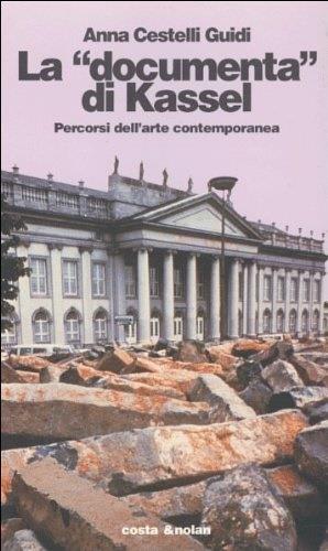 La «Documenta» di Kassel. Percorsi dell'arte contemporanea - Anna Cestelli Guidi - Libro Costa & Nolan 1997, I turbamenti dell'arte | Libraccio.it