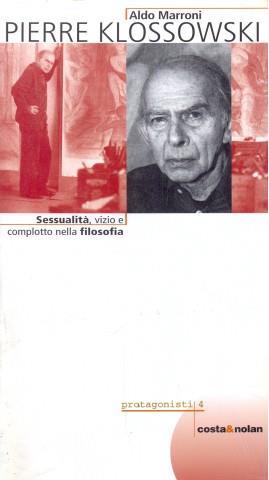 Pierre Klossowski. Sessualità, vizio e complotto nella filosofia - Aldo Marroni - Libro Costa & Nolan 1999, Protagonisti | Libraccio.it