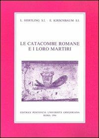 Le catacombe romane e i loro martiri - Ludwig Hertling, E. Kirschbaum - Libro Pontificio Istituto Biblico 1996 | Libraccio.it
