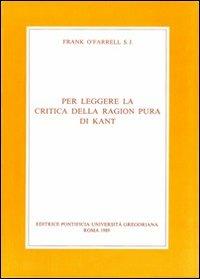Per leggere la Critica della ragion pura di Kant - Frank O'Farrell - Libro Pontificio Istituto Biblico 1989 | Libraccio.it